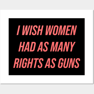 I Wish Women Had As Many Rights As Guns Posters and Art